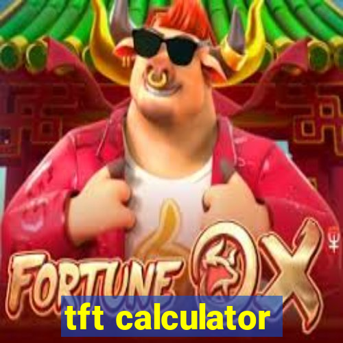 tft calculator